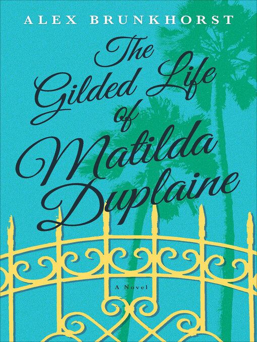 Title details for The Gilded Life of Matilda Duplaine by Alex Brunkhorst - Available